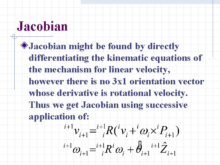 Jacobian might be found by directly differentiating the kinematic equations of the mechanism for