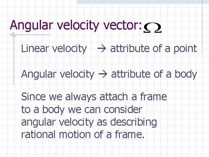 Angular velocity vector: Linear velocity attribute of a point Angular velocity attribute of a