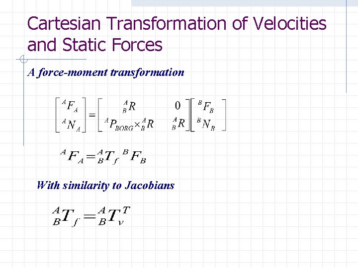 Cartesian Transformation of Velocities and Static Forces A force-moment transformation With similarity to Jacobians Cartesian Transformation of Velocities and Static Forces A force-moment transformation With similarity to Jacobians