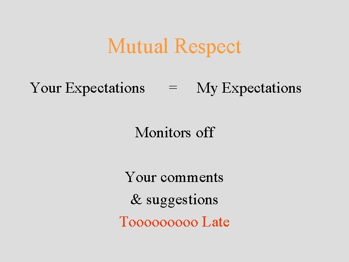 Mutual Respect Your Expectations = My Expectations Monitors off Your comments & suggestions Tooooo Mutual Respect Your Expectations = My Expectations Monitors off Your comments & suggestions Tooooo