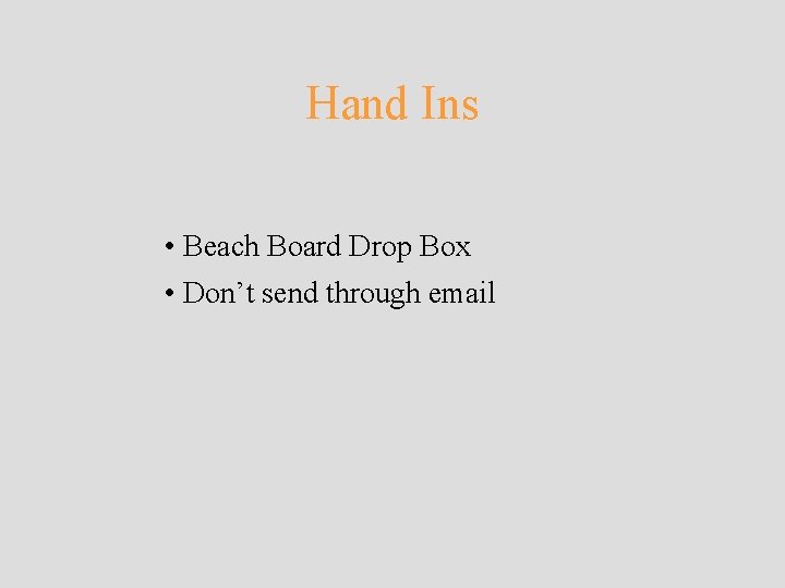 Hand Ins • Beach Board Drop Box • Don’t send through email Hand Ins • Beach Board Drop Box • Don’t send through email