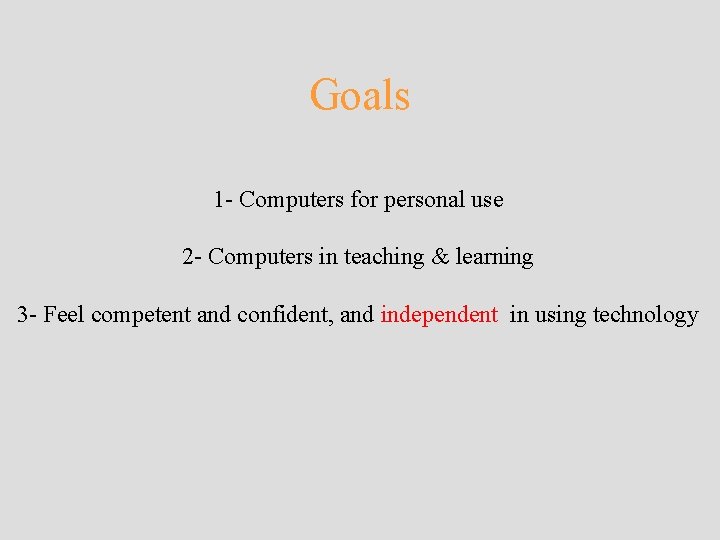 Goals 1 - Computers for personal use 2 - Computers in teaching & learning Goals 1 - Computers for personal use 2 - Computers in teaching & learning