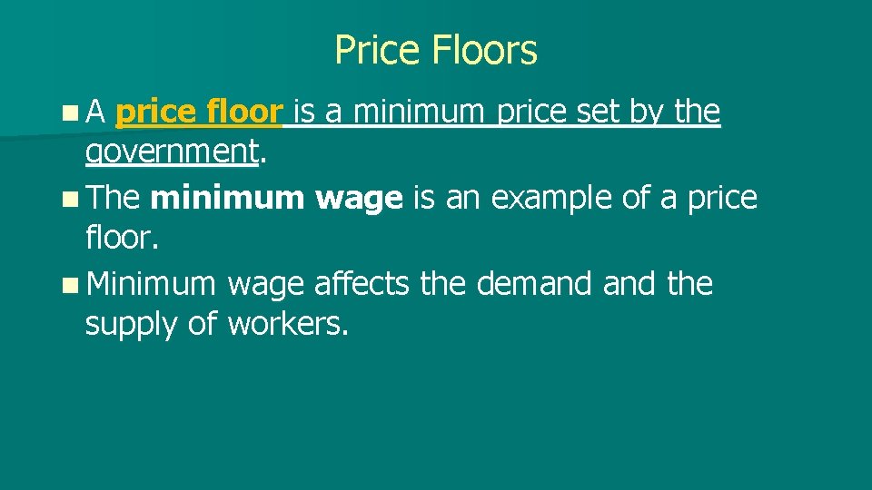 Price Floors n. A price floor is a minimum price set by the government.