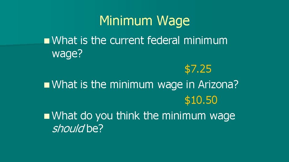 Minimum Wage n What is the current federal minimum wage? $7. 25 n What