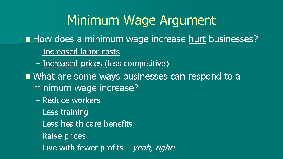Minimum Wage Argument n How does a minimum wage increase hurt businesses? – Increased