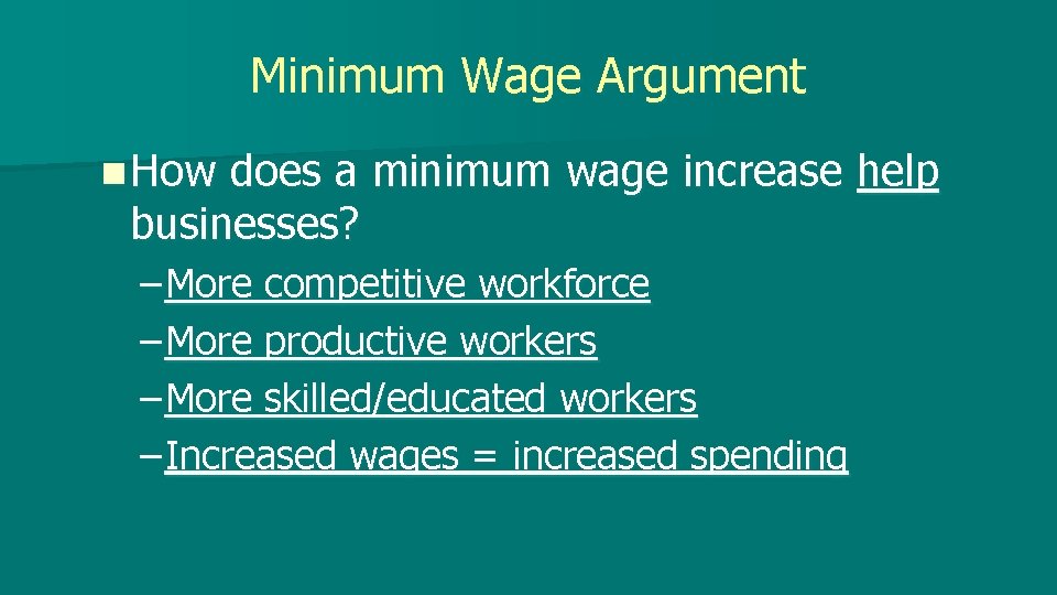 Minimum Wage Argument n How does a minimum wage increase help businesses? – More