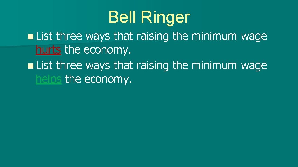 Bell Ringer n List three ways that raising the minimum wage hurts the economy.