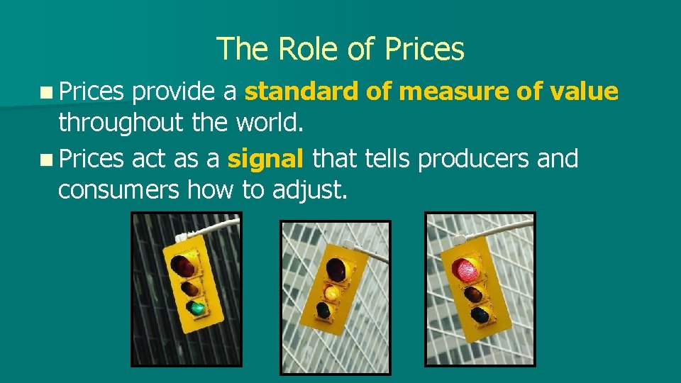 The Role of Prices n Prices provide a standard of measure of value throughout