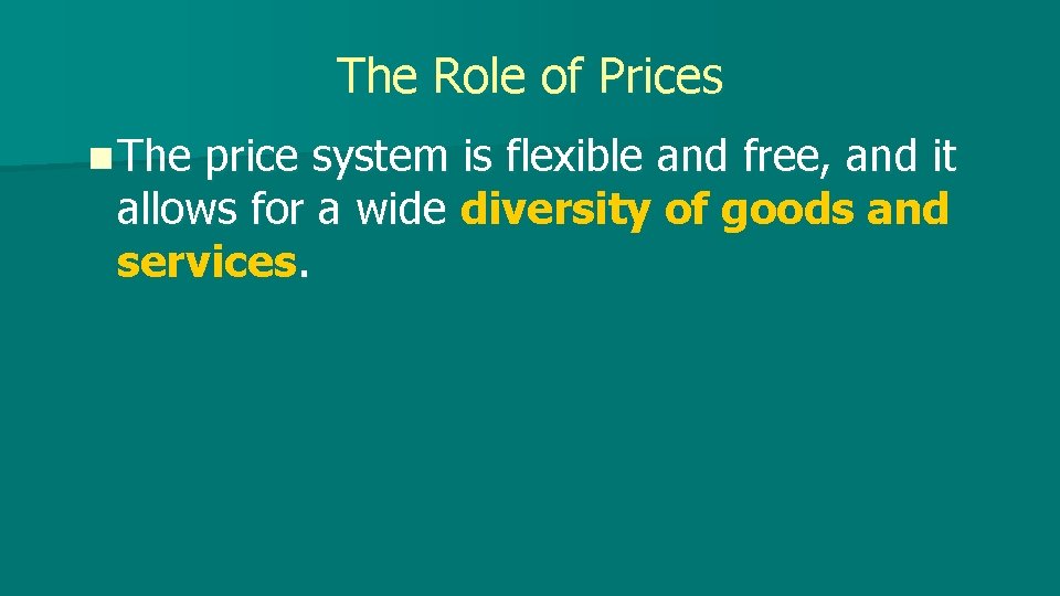 The Role of Prices n The price system is flexible and free, and it