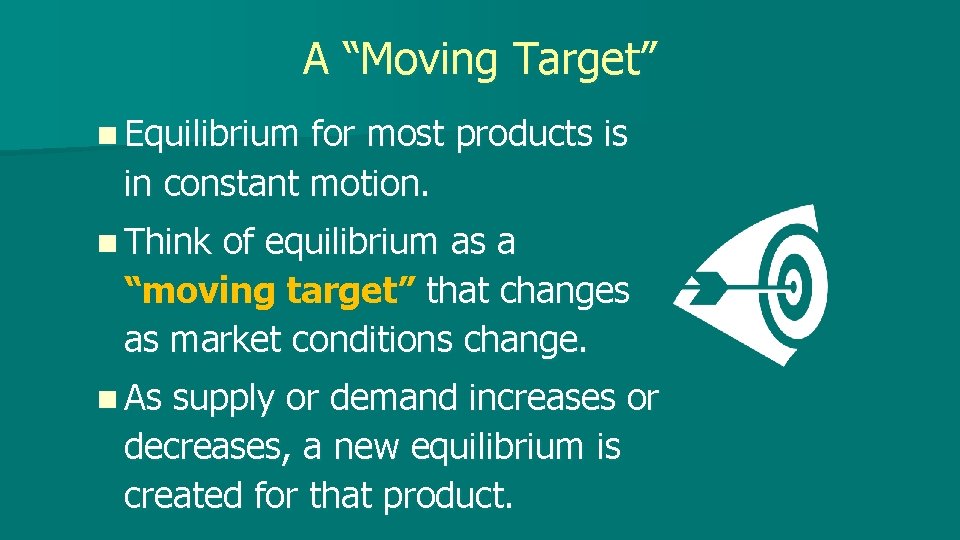 A “Moving Target” n Equilibrium for most products is in constant motion. n Think