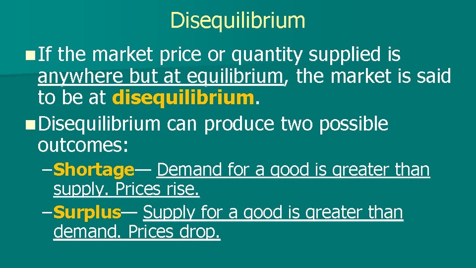 Disequilibrium n If the market price or quantity supplied is anywhere but at equilibrium,