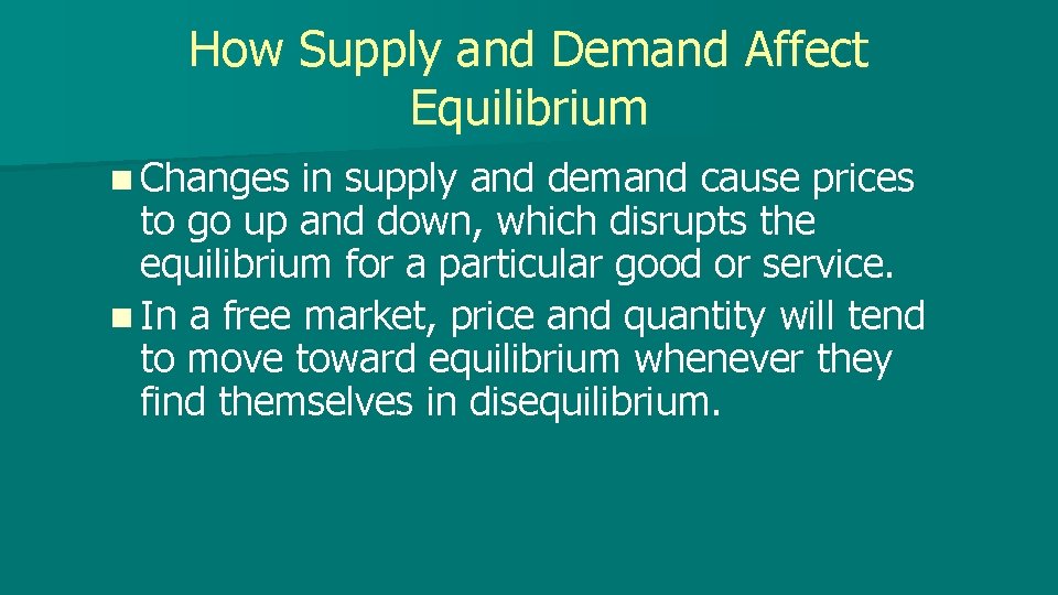 How Supply and Demand Affect Equilibrium n Changes in supply and demand cause prices