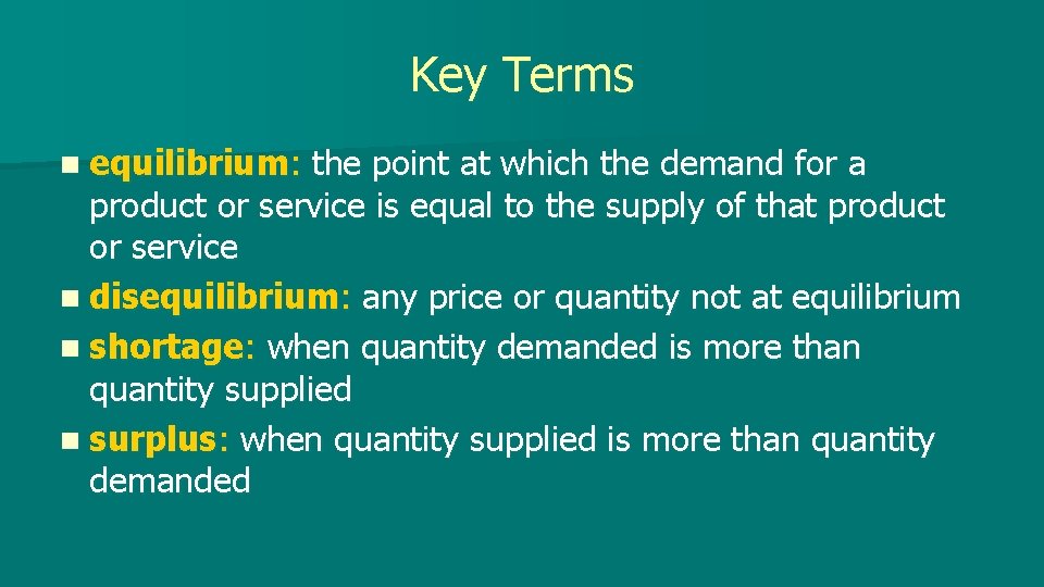 Key Terms n equilibrium: the point at which the demand for a product or