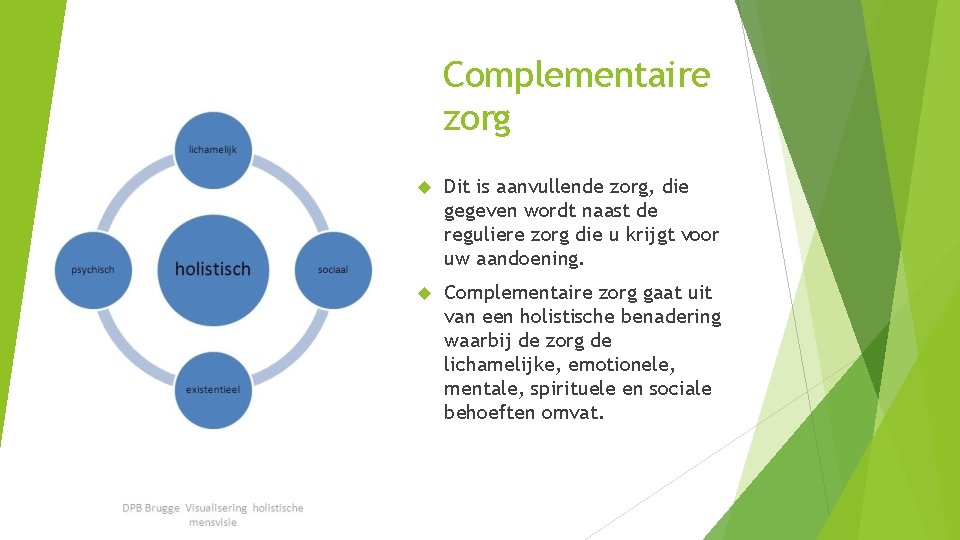 Complementaire zorg Dit is aanvullende zorg, die gegeven wordt naast de reguliere zorg die