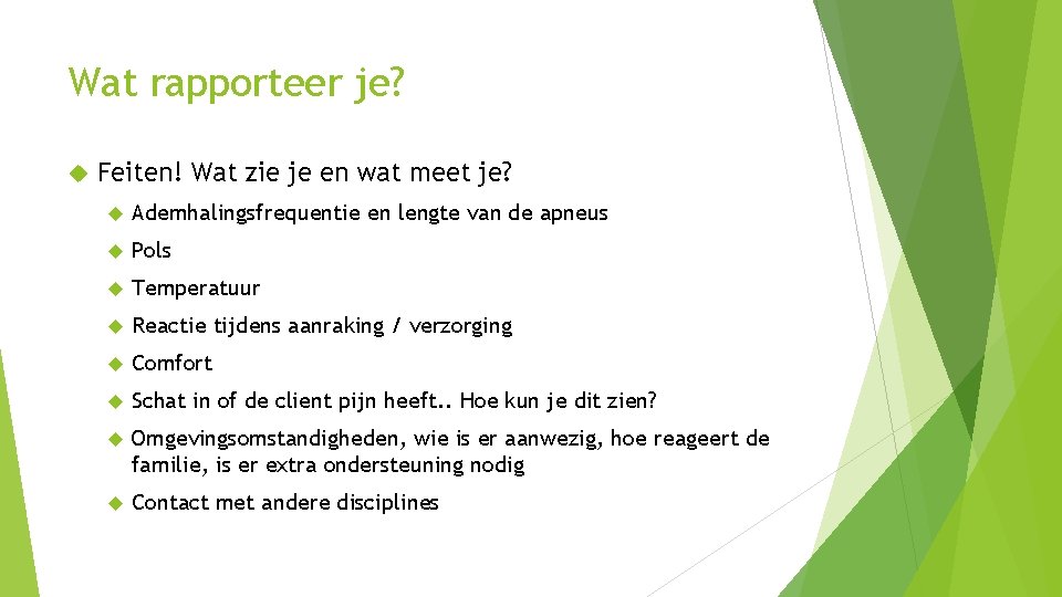 Wat rapporteer je? Feiten! Wat zie je en wat meet je? Ademhalingsfrequentie en lengte