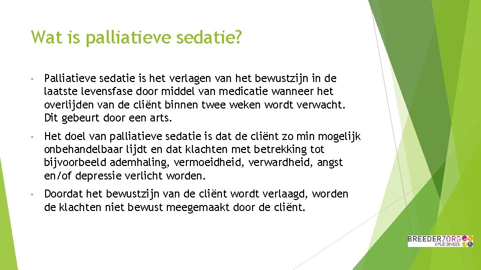 Wat is palliatieve sedatie? • Palliatieve sedatie is het verlagen van het bewustzijn in