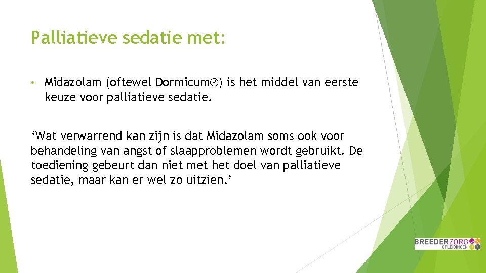 Palliatieve sedatie met: • Midazolam (oftewel Dormicum®) is het middel van eerste keuze voor