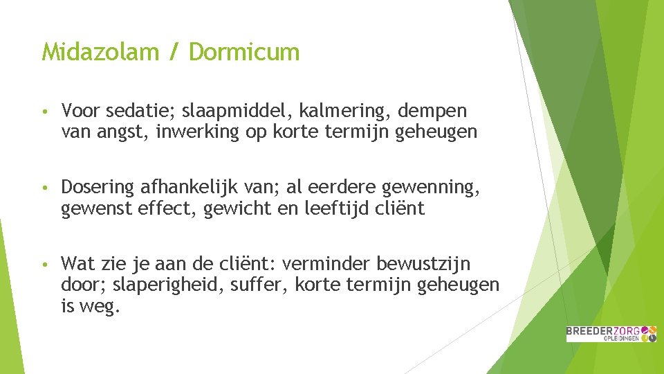 Midazolam / Dormicum • Voor sedatie; slaapmiddel, kalmering, dempen van angst, inwerking op korte