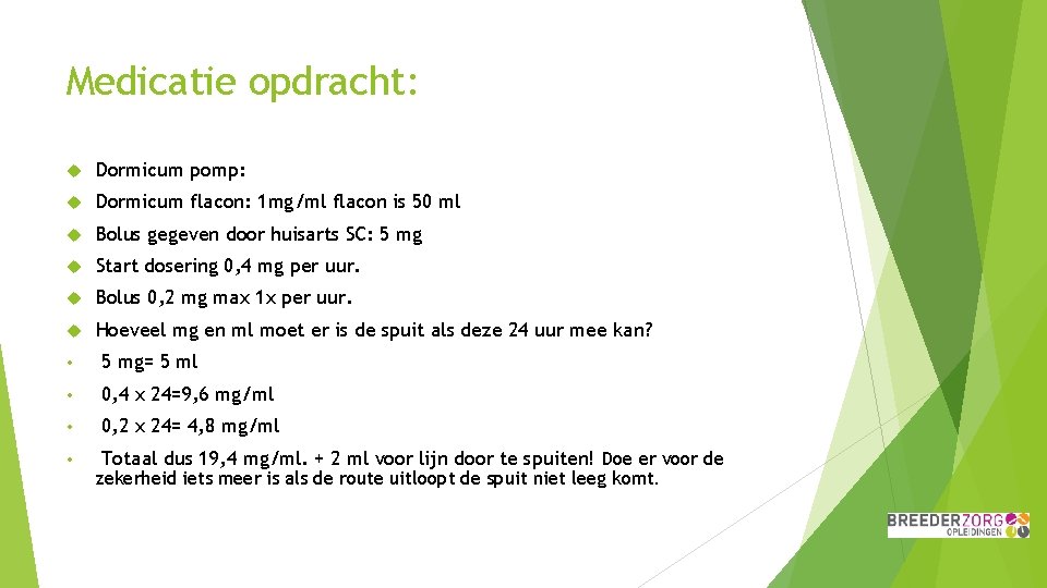 Medicatie opdracht: Dormicum pomp: Dormicum flacon: 1 mg/ml flacon is 50 ml Bolus gegeven