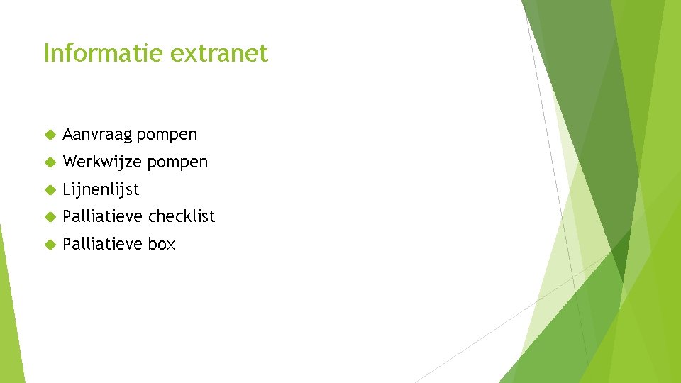 Informatie extranet Aanvraag pompen Werkwijze pompen Lijnenlijst Palliatieve checklist Palliatieve box 