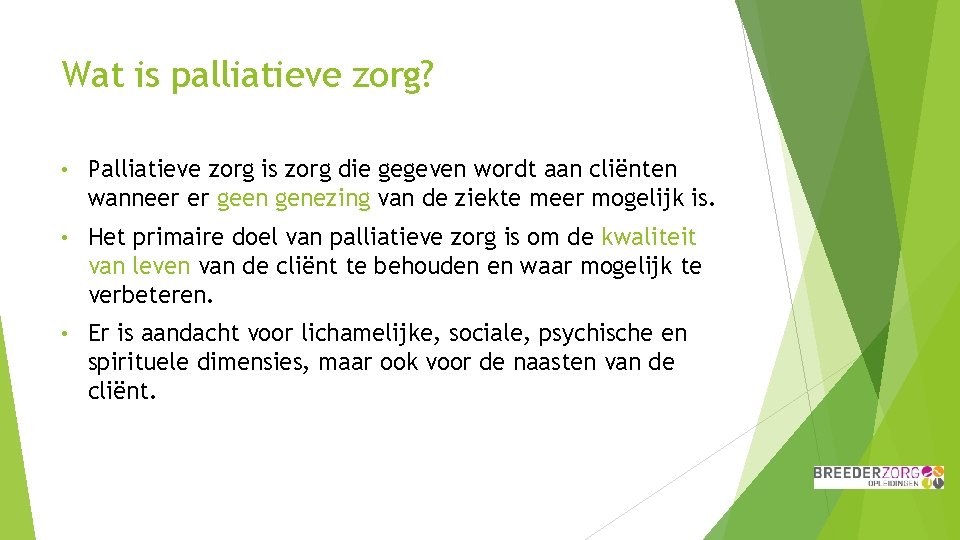 Wat is palliatieve zorg? • Palliatieve zorg is zorg die gegeven wordt aan cliënten