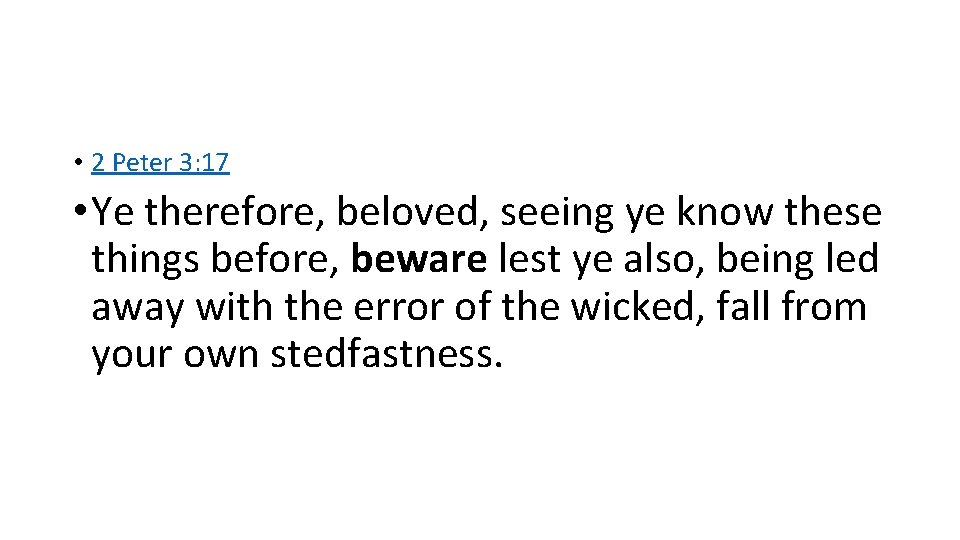  • 2 Peter 3: 17 • Ye therefore, beloved, seeing ye know these