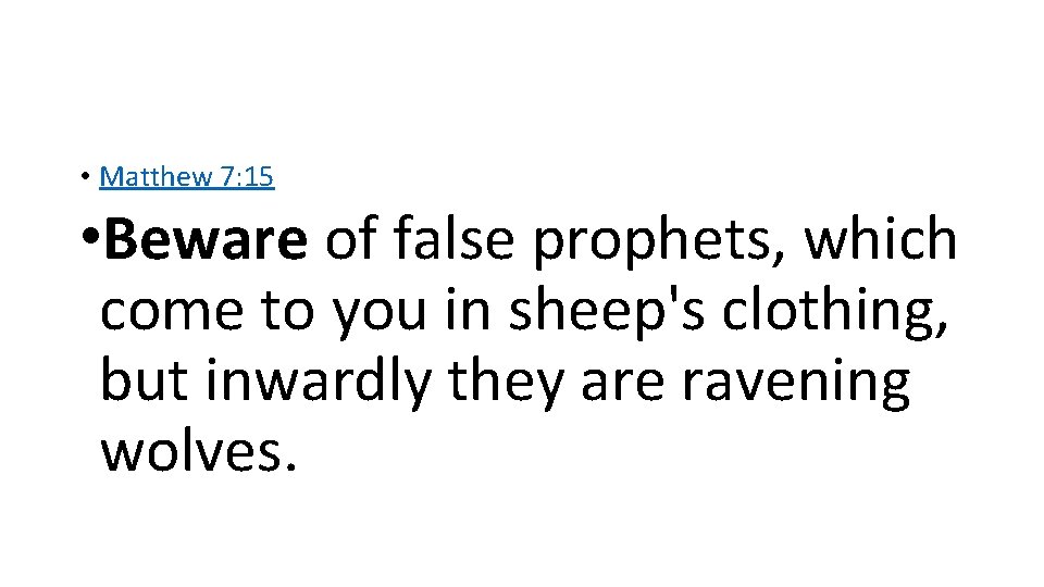  • Matthew 7: 15 • Beware of false prophets, which come to you