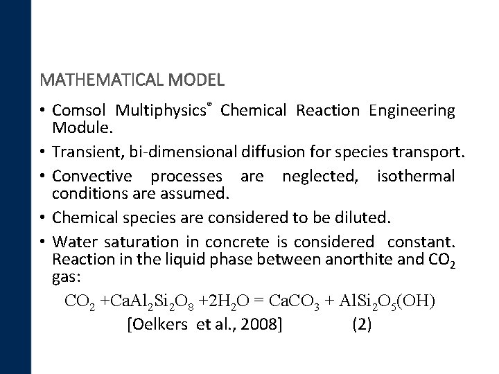 MATHEMATICAL MODEL • Comsol Multiphysics® Chemical Reaction Engineering Module. • Transient, bi-dimensional diffusion for