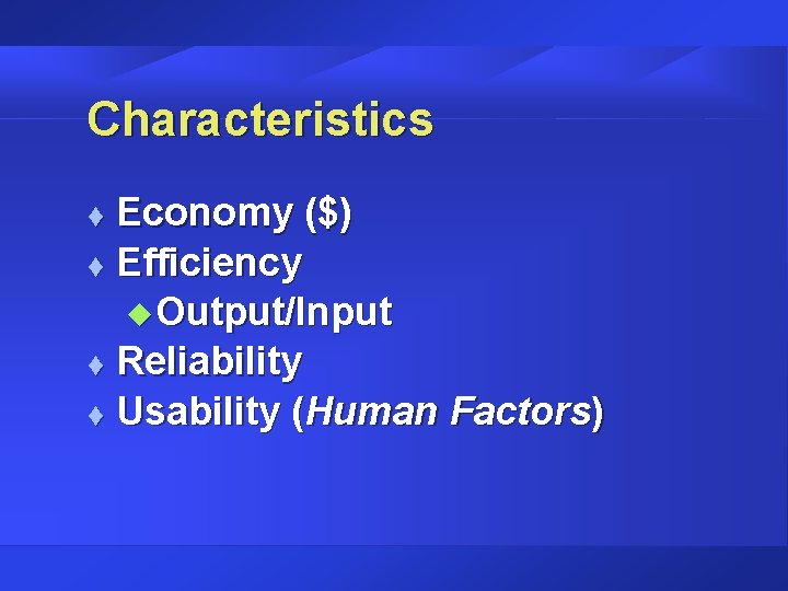 Characteristics Economy ($) t Efficiency u Output/Input t Reliability t Usability (Human Factors) t