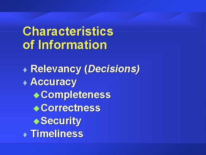 Characteristics of Information Relevancy (Decisions) t Accuracy u Completeness u Correctness u Security t