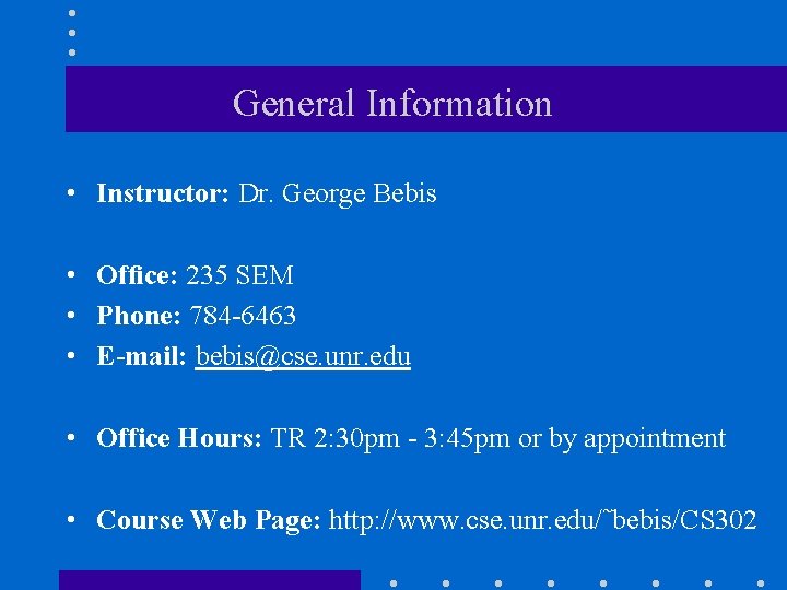 General Information • Instructor: Dr. George Bebis • Ofﬁce: 235 SEM • Phone: 784