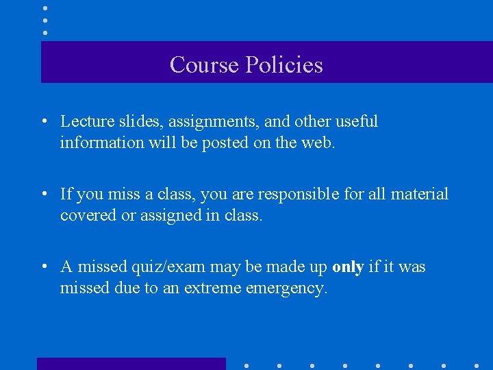 Course Policies • Lecture slides, assignments, and other useful information will be posted on