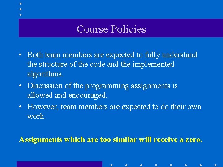 Course Policies • Both team members are expected to fully understand the structure of