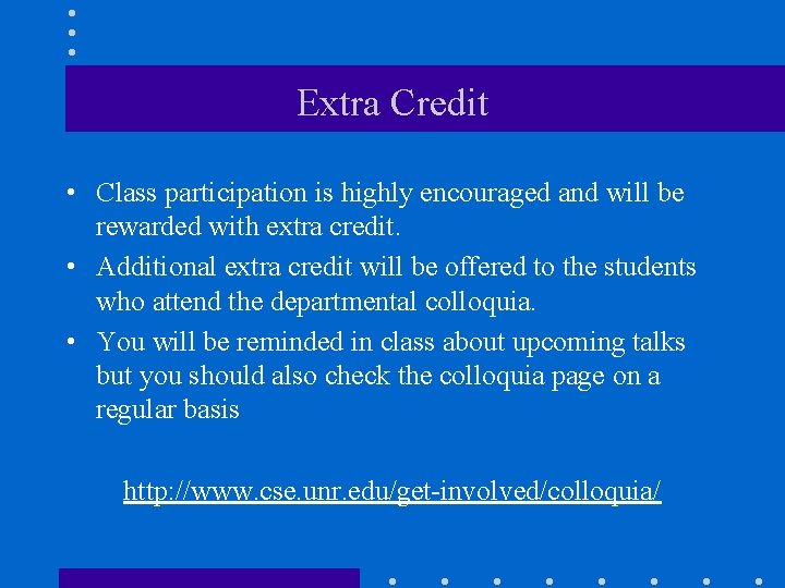 Extra Credit • Class participation is highly encouraged and will be rewarded with extra
