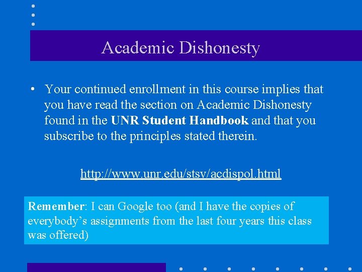 Academic Dishonesty • Your continued enrollment in this course implies that you have read