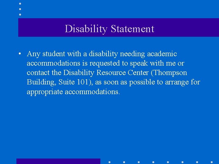 Disability Statement • Any student with a disability needing academic accommodations is requested to
