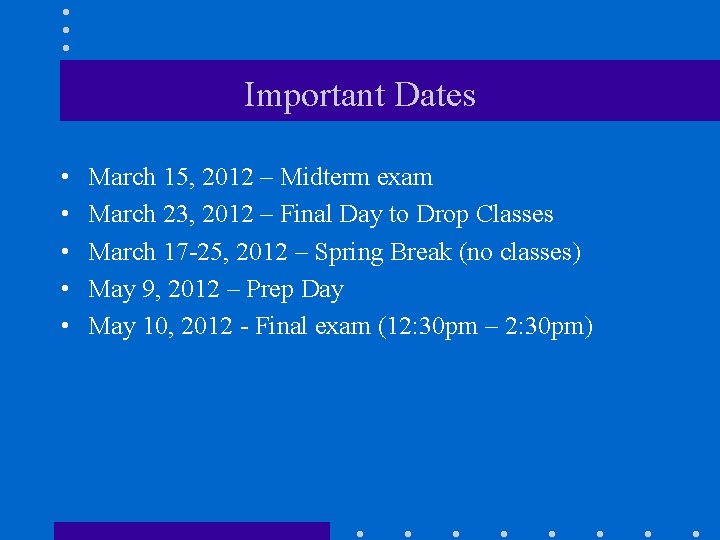 Important Dates • • • March 15, 2012 – Midterm exam March 23, 2012