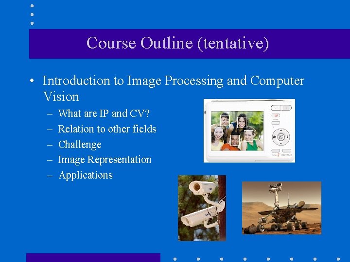 Course Outline (tentative) • Introduction to Image Processing and Computer Vision – – –
