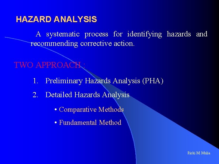 HAZARD ANALYSIS A systematic process for identifying hazards and recommending corrective action. TWO APPROACH