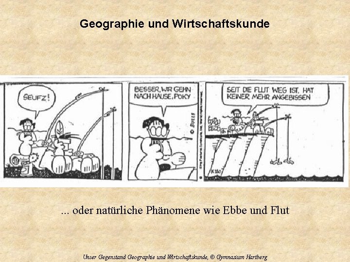 Geographie und Wirtschaftskunde . . . oder natürliche Phänomene wie Ebbe und Flut Unser