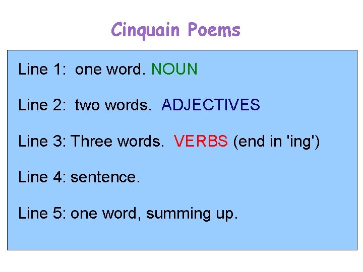 Cinquain Poems Line 1: one word. NOUN Line 2: two words. ADJECTIVES Line 3: