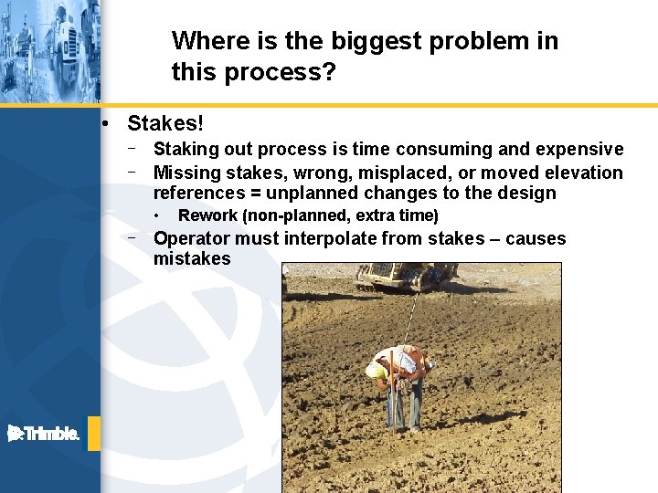 Where is the biggest problem in this process? • Stakes! – Staking out process