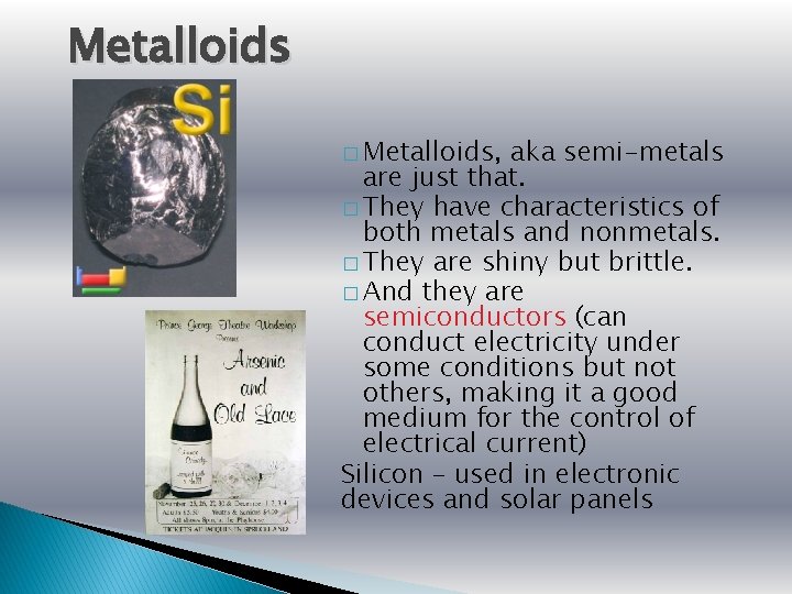 Metalloids � Metalloids, aka semi-metals are just that. � They have characteristics of both