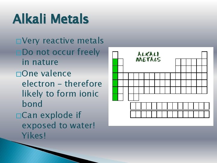 Alkali Metals � Very reactive metals � Do not occur freely in nature �