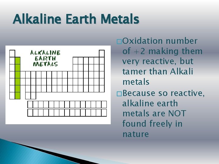 Alkaline Earth Metals � Oxidation number of +2 making them very reactive, but tamer