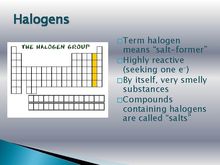 Halogens � Term halogen means “salt-former” � Highly reactive (seeking one e-) � By