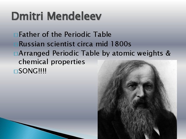 Dmitri Mendeleev � Father of the Periodic Table � Russian scientist circa mid 1800