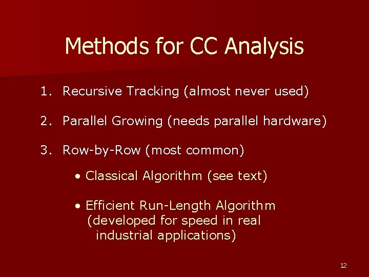 Methods for CC Analysis 1. Recursive Tracking (almost never used) 2. Parallel Growing (needs