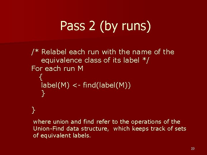 Pass 2 (by runs) /* Relabel each run with the name of the equivalence