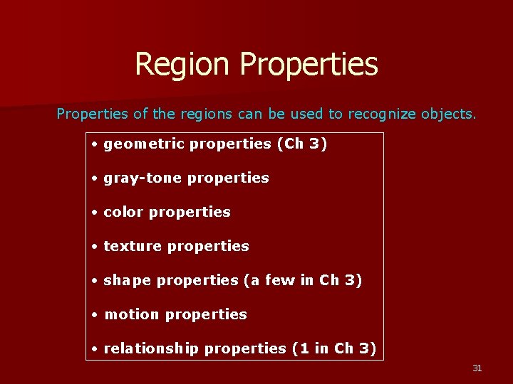 Region Properties of the regions can be used to recognize objects. • geometric properties